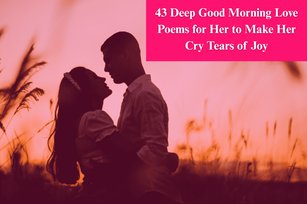 43 Deep Good Morning Love Poems for Her to Make Her Cry Tears of Joy